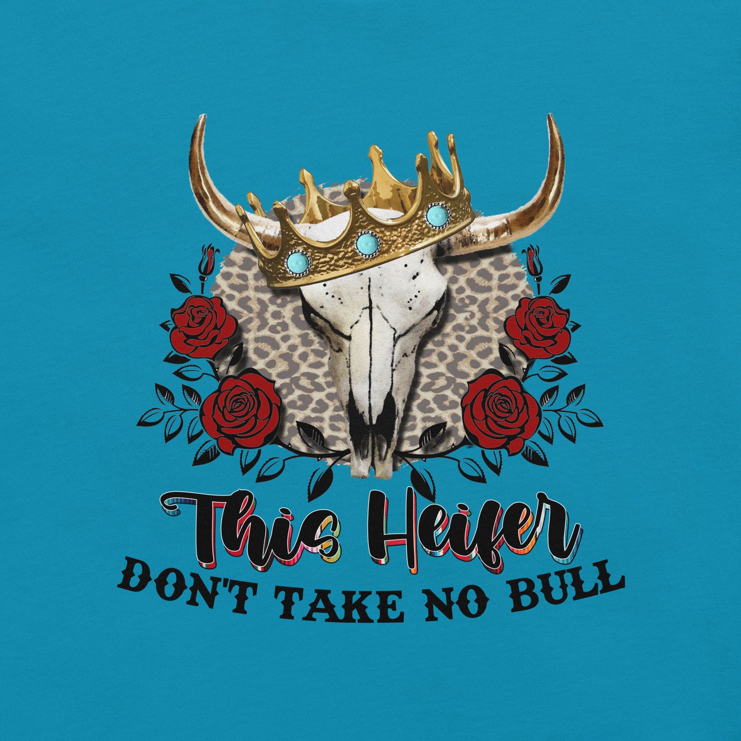 This Heifer Don't Take No Bull Printed Graphic T-Shirt - Unisex t-shirt